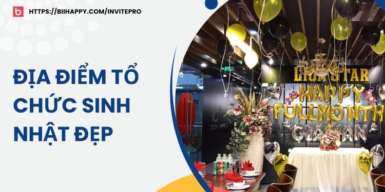 Địa Điểm Tổ Chức Sinh Nhật Đẹp Và Độc Đáo Tại Việt Nam Năm 2025